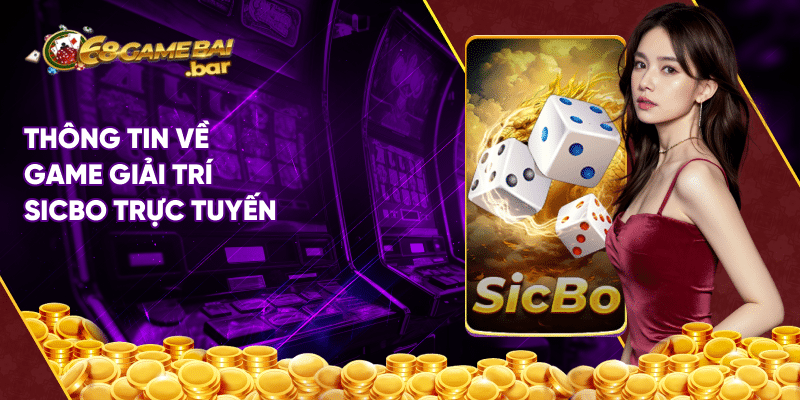 Chia sẻ cách chơi Sicbo ăn chắc tiền thưởng từ cao thủ Thông tin về game giải trí Sicbo trực tuyến