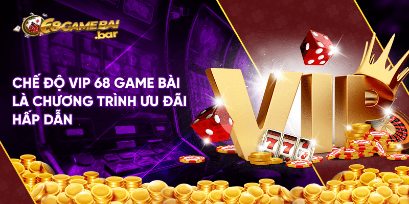 Chế độ vip 68 game bài tạo cơ hội để anh em nhận thưởng lớn Chế độ vip 68 game bài là chương trình ưu đãi hấp dẫn