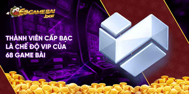 Chế độ vip 68 game bài tạo cơ hội để anh em nhận thưởng lớn Thành viên cấp bạc là chế độ vip của 68 game bài