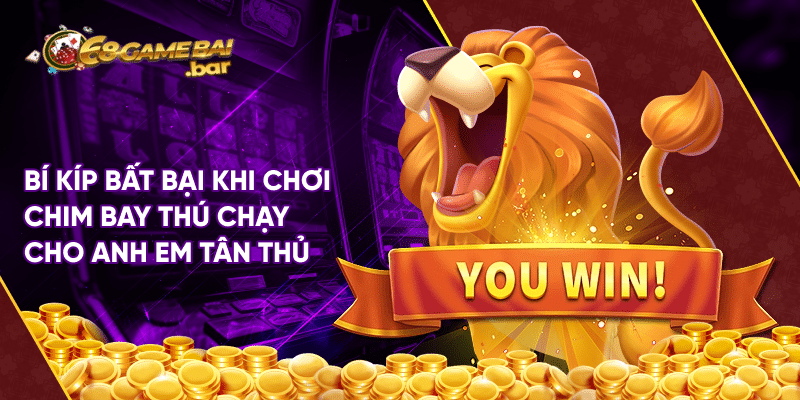 Phi cầm tẩu thú 68gamebai - Siêu phẩm điện tử gây bão Bí kíp bất bại khi chơi chim bay thú chạy cho anh em tân thủ