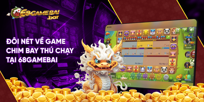 Phi cầm tẩu thú 68gamebai - Siêu phẩm điện tử gây bão Đôi nét về game chim bay thú chạy tại 68gamebai