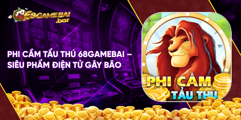 Phi cầm tẩu thú 68gamebai - Siêu phẩm điện tử gây bão Phi cầm tẩu thú 68gamebai - Siêu phẩm điện tử gây bão