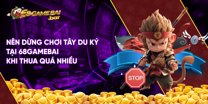 Tây du ký 68 game bài - Game nổ hũ trúng Jackpot lớn Nên dừng chơi Tây du ký tại 68gamebai khi thua quá nhiều