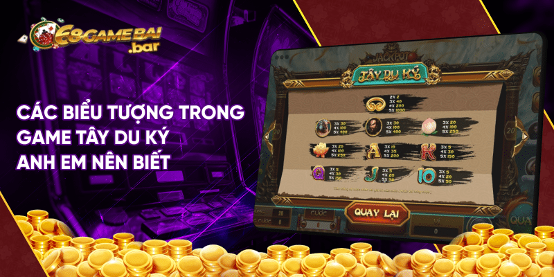 Tây du ký 68 game bài - Game nổ hũ trúng Jackpot lớn Các biểu tượng trong game Tây du ký anh em nên biết