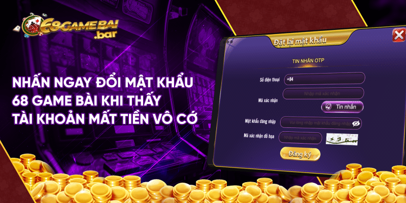 Hướng dẫn đổi mật khẩu 68 game bài đơn giản nhanh chóng Nhấn ngay đổi mật khẩu 68 game bài khi thấy tài khoản mất tiền vô cớ