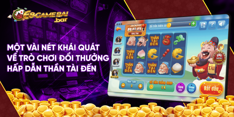 Thần tài đến – Siêu phẩm game đổi thưởng tại 68gamebai Một vài nét khái quát về trò chơi đổi thưởng hấp dẫn thần tài đến