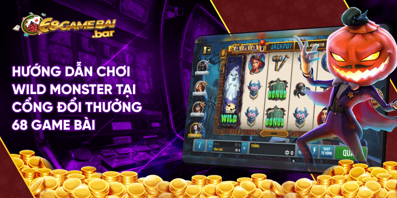 Wild Monster - Chơi Game Nhận Jackpot Tại 68 Game Bài Hướng dẫn chơi Wild Monster tại cổng đổi thưởng 68 game bài