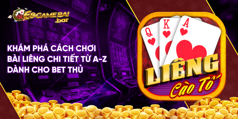Cách chơi bài liêng cực đẳng cấp đánh bại mọi đối thủ Khám phá cách chơi bài liêng chi tiết từ a-z dành cho bet thủ
