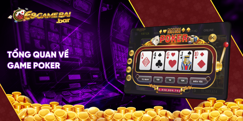 Bật mí cách chơi poker bách chiến, bách thắng số 1 dành cho tân thủ Tổng quan về game Poker