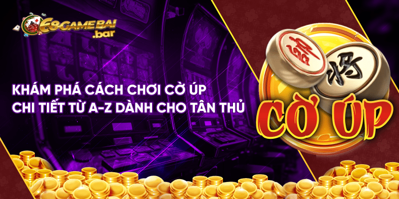Cách chơi cờ úp đẳng cấp giúp tân thủ hốt bạc dễ dàng Khám phá cách chơi cờ úp chi tiết từ a-z dành cho tân thủ
