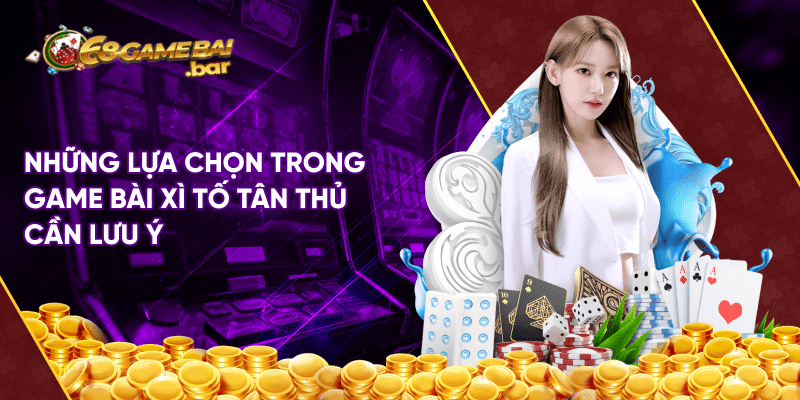 Cách chơi xì tố đẳng cấp nâng cao tỷ lệ thắng cược đến 89% Những lựa chọn trong game bài xì tố tân thủ cần lưu ý