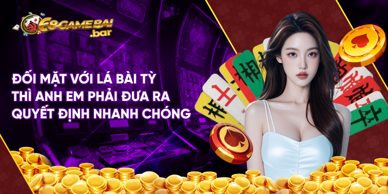 Hướng dẫn cách chơi bài Tứ sắc cho anh em tân thủ Đối mặt với lá bài Tỳ thì anh em phải đưa ra quyết định nhanh chóng