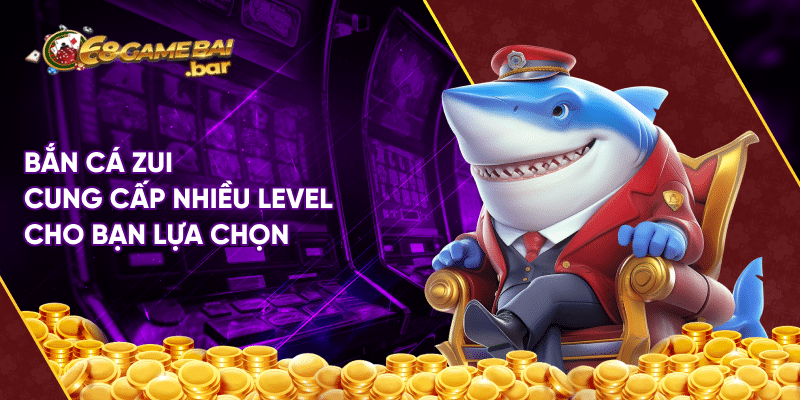Bancazui là gì? 3+ tips chơi bắn cá zui cực hay cho hội viên Bắn cá zui cung cấp nhiều level cho bạn lựa chọn