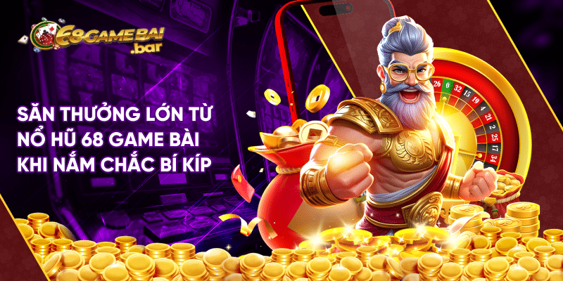 Nổ Hũ 68 Game Bài - Săn Thưởng Liền Tay Với Vòng Quay Hấp Dẫn Săn thưởng lớn từ nổ hũ 68 game bài khi nắm chắc bí kíp