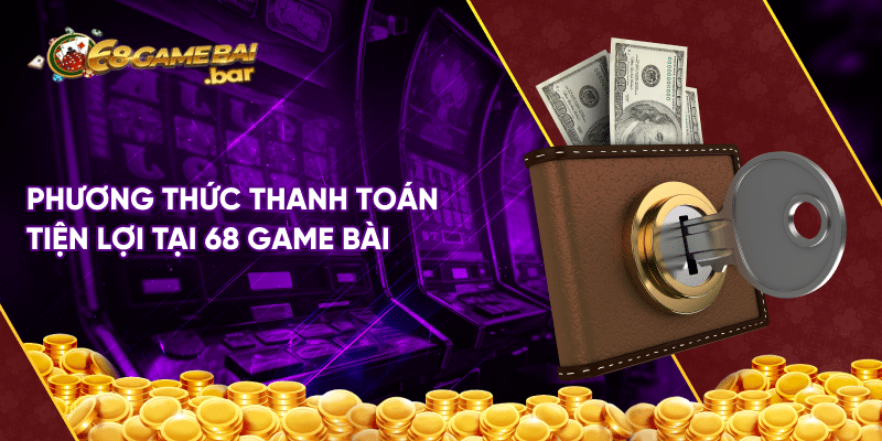 Tổng hợp phương thức thanh toán tại 68 game bài hiện nay Phương thức thanh toán tiện lợi tại 68 game bài