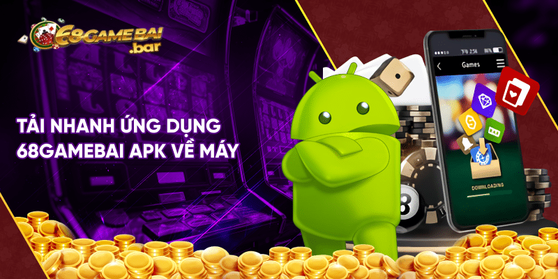 Hướng dẫn tải 68 game bài apk đơn giản và nhanh chóng Tải nhanh ứng dụng 68gamebai apk về máy