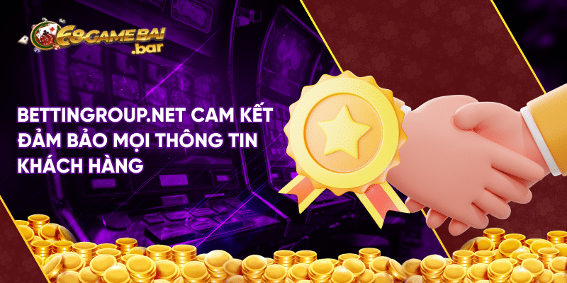 Chính sách bảo mật 68 Game Bài Bettingroup.net cam kết đảm bảo mọi thông tin khách hàng