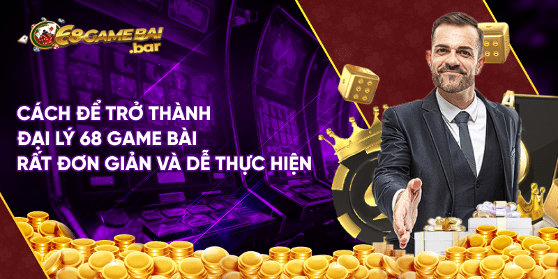 Đăng ký đại lý 68 Game Bài tăng thu nhập 10.000.000/tháng Cách để trở thành đại ký 68 game bài rất đơn giản và dễ thực hiện