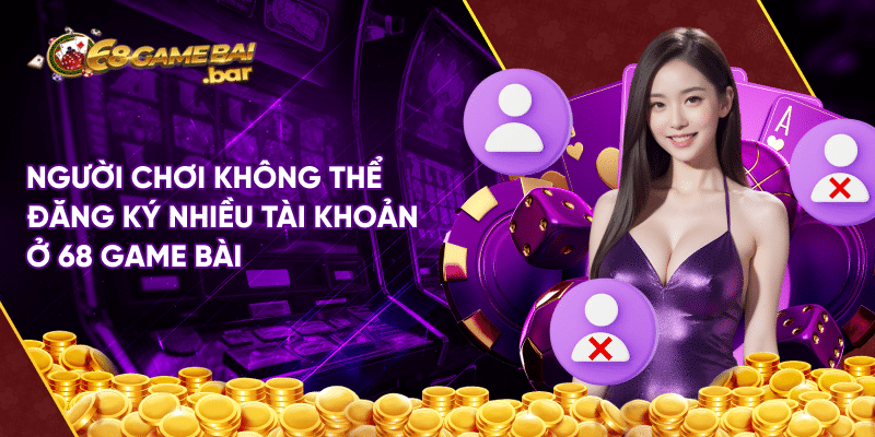 Hướng dẫn chi tiết cách đăng ký 68 Game Bài mới nhất 2024 Người chơi không thể đăng ký nhiều tài khoản ở 68 game bài