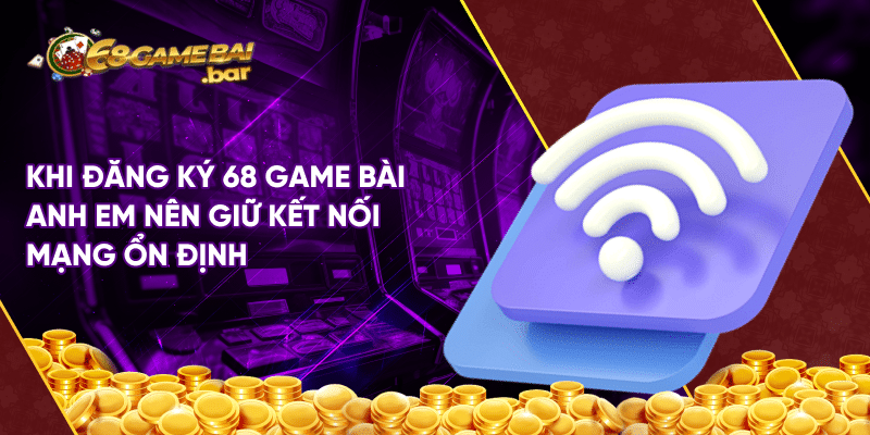 Hướng dẫn chi tiết cách đăng ký 68 Game Bài mới nhất 2024 Khi đăng ký 68 game bài anh em nên giữ kết nối mạng ổn định