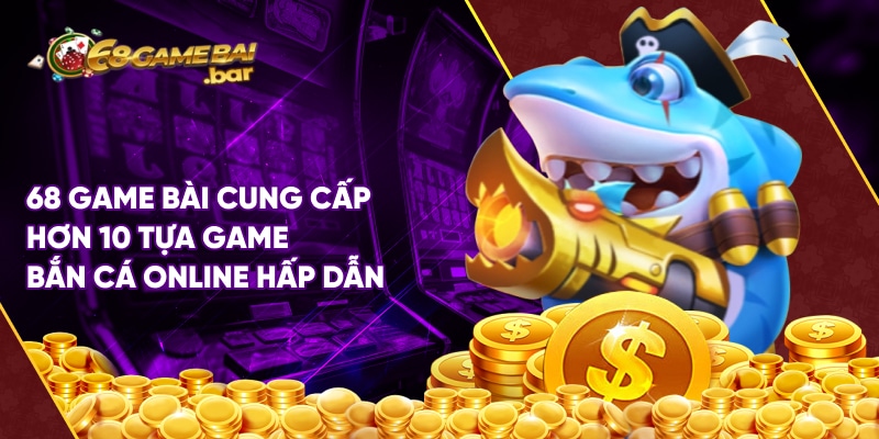 Bắn cá 30 - Bắn cá online đỉnh nóc tại 68 Game Bài 68 Game Bài cung cấp hơn 10 tựa game bắn cá online hấp dẫn