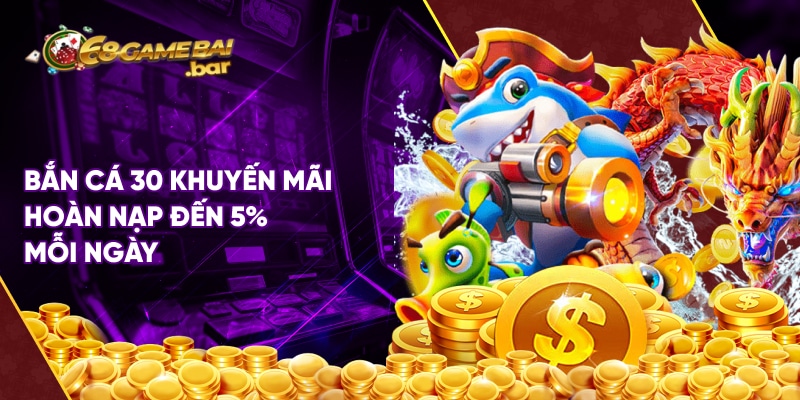 Bắn cá 30 - Bắn cá online đỉnh nóc tại 68 Game Bài Bắn cá 30 khuyến mãi hoàn nạp đến 5% mỗi ngày