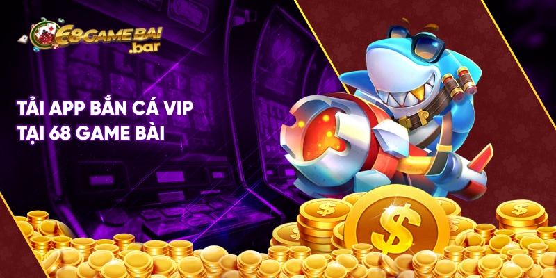 Tải bắn cá vip 68 Game Bài phiên bản mới nhất Tải app bắn cá Vip tại 68 game bài