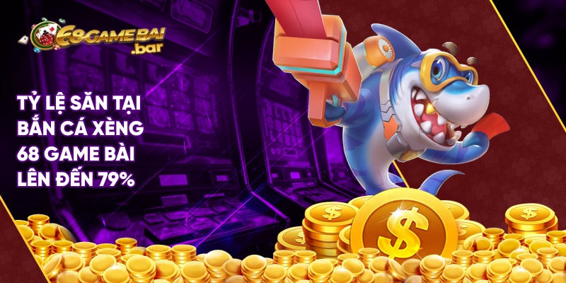 Bắn cá xèng - Trò chơi đổi thưởng No.1 tại 68 Game Bài Tỷ lệ săn liên tiếp nhiều boss tại bắn cá xèng 68 Game Bài lên đến 79%