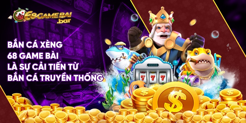 Bắn cá xèng - Trò chơi đổi thưởng No.1 tại 68 Game Bài Bắn cá xèng 68 Game Bài là sự cải tiến từ bắn cá truyền thống