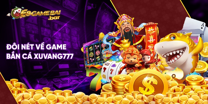 xuvang777 - Trò chơi bắn cá thượng lưu tại 68 Game Bài Đôi nét về game bắn cá xuvang777
