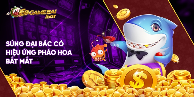 xuvang777 - Trò chơi bắn cá thượng lưu tại 68 Game Bài Súng đại bác có hiệu ứng pháo hoa bắt mắt