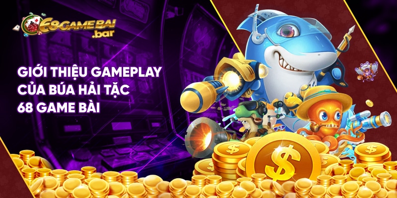 Búa hải tặc 68 Game Bài với cơ hội nổ hũ cực đã Giới thiệu gameplay của búa hải tặc 68 game bài