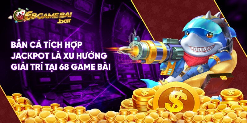 Lịch sử hũ 68 Game Bài của 15 sảnh cược tại cổng game Bắn cá tích hợp Jackpot là xu hướng giải trí của nhiều cược thủ tại 68 Game Bài